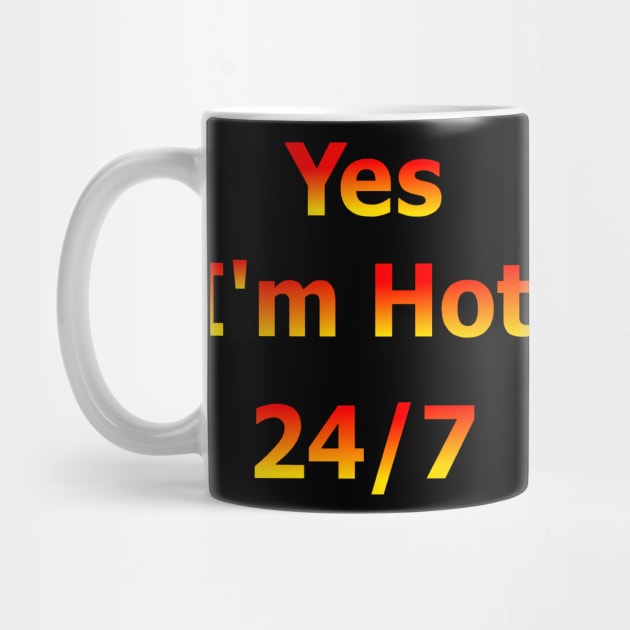 Yes I'm Hot 24/7 by Art by Deborah Camp